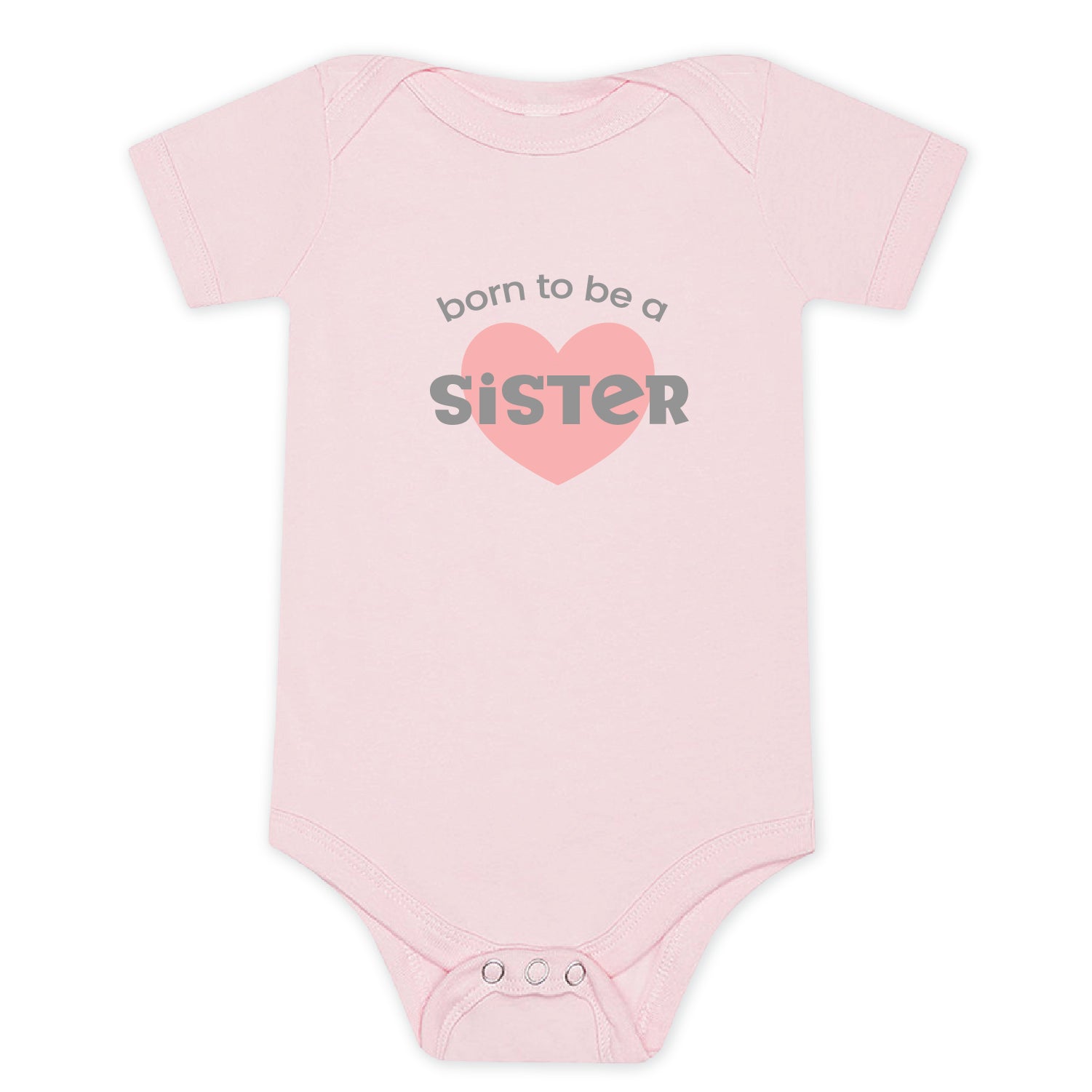 Pink baby onesie with "Born to be a Sister" in grey lettering with a dark pink heart.